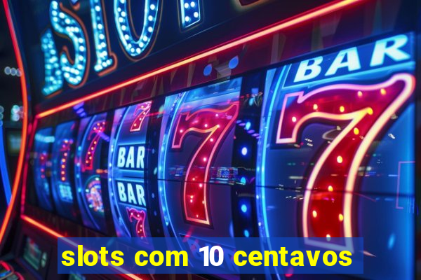 slots com 10 centavos